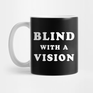 Blindness awareness quote - Blind with a vision Mug